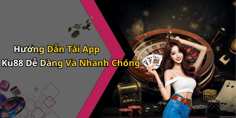 tai-app-ku88-kham-pha-the-gioi-giai-tri-dinh-cao-ngay-hom-nay